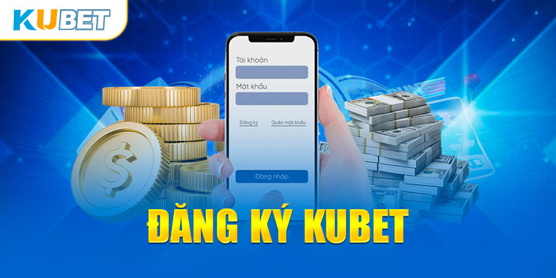 Hướng dẫn đăng ký tài khoản KuBet