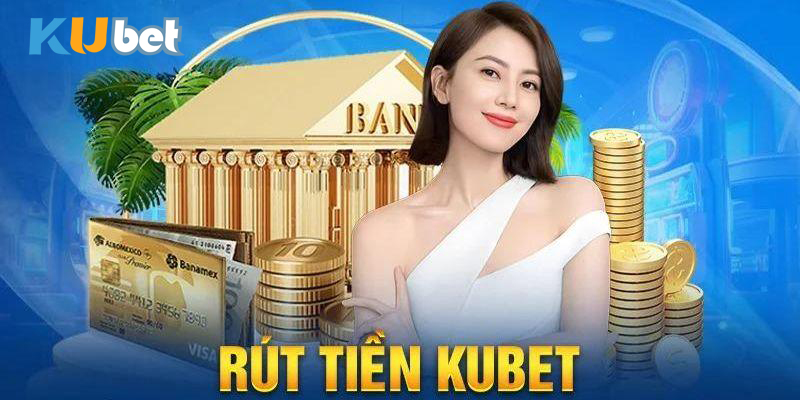 Các phương thức rút tiền trên KuBet